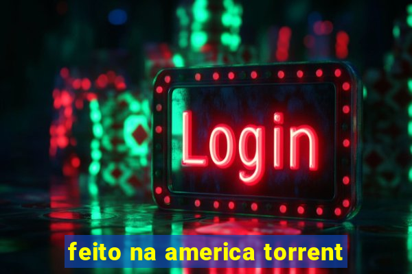 feito na america torrent